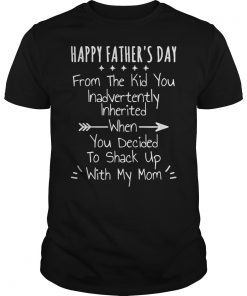 Happy Father's Day From The Kid You Inadvertently Inherited Shirt