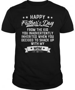 Happy Father's Day From The Kid You Inadvertently Inherited Shirts