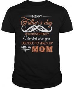 Happy Father's Day From The Kid You Inadvertently Inherited Gift Shirt