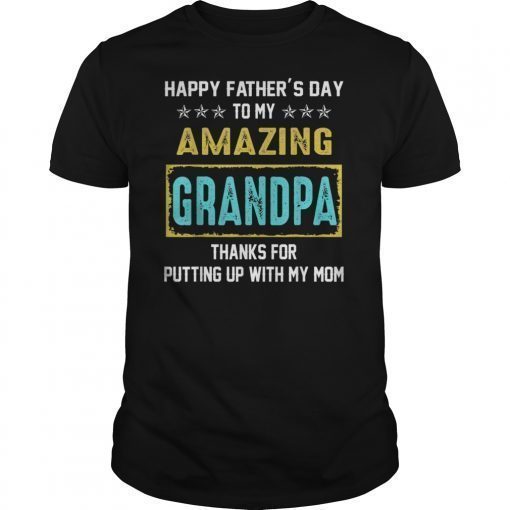 Happy Father's Day To My Amazing Grandpa Thanks For My Mom T-Shirt