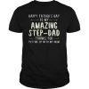 Happy Father's Day To My Amazing Step-Dad Thanks For Putting T-Shirt