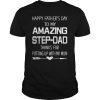 Happy Fathers Day To My Amazing StepDad Thanks For Putting TShirts