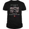 Happy Fathers Day To My Amazing StepDad Thanks For Putting Tee Shirt