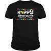 Happy Juneteenth Gift Tee Shirt Emancipation Day and Freedom Day
