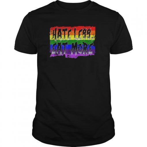 Hate Less Eat More Tee Shirt