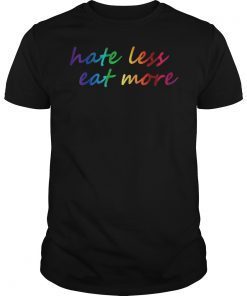 Hate less eat more T-shirt