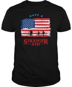 Have A Stranger 4th of July Tee Shirt