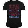 History Began On 4th Of July 1776 and Everything Before That T-Shirt