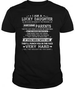 I Am A Lucky daughter of the Freaking Awesome Parents TShirt