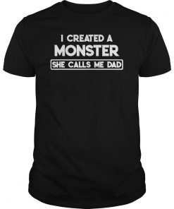 I Created A Monster She Calls Me Dad Father's Day T-Shirts