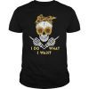 I Do What I Want Fuck Skull Sunflower Funny T-Shirt