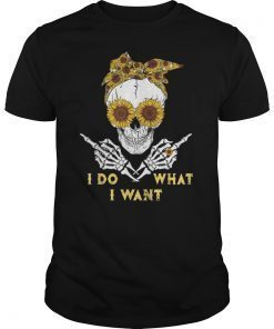 I Do What I Want Fuck Skull Sunflower Funny T-Shirt
