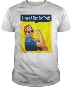 I Have A Plan For That Elizabeth Warren T-Shirt