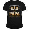 I Have Two Titles Dad And Papa And I Rock Them Both Tee Shirt