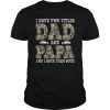 I Have Two Titles Dad And Papa Father's Day Fishing T-Shirt
