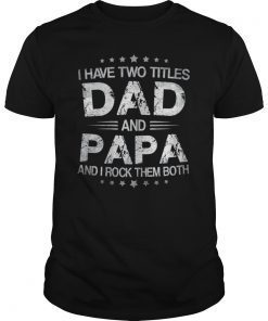 I Have Two Titles Dad And Papa Funny Tshirt Fathers Day Gift