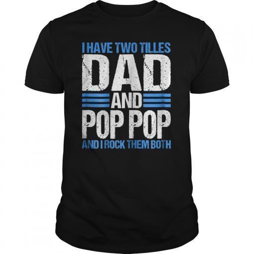 I Have Two Titles Dad And Pop Pop Father Grandpa Gift Shirt