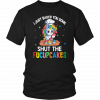 I JUST BAKED YOU SOME - SHUT THE FUCUPCAKES SHIRT FUNNY UNICORN COOKING