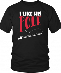 I LIKE HIS POLE SHIRT FUNNY FISHING COUPLES T-SHIRT