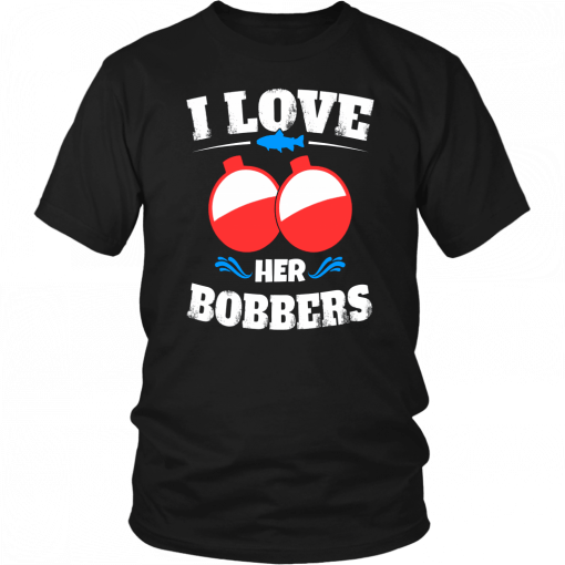 I LOVE HER BOBBERS SHIRT FUNNY FISHING COUPLES T-SHIRT