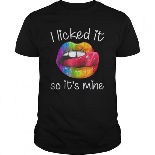 I Licked It So It's Mine Rainbow Lips LGBT Pride Gifts Shirt