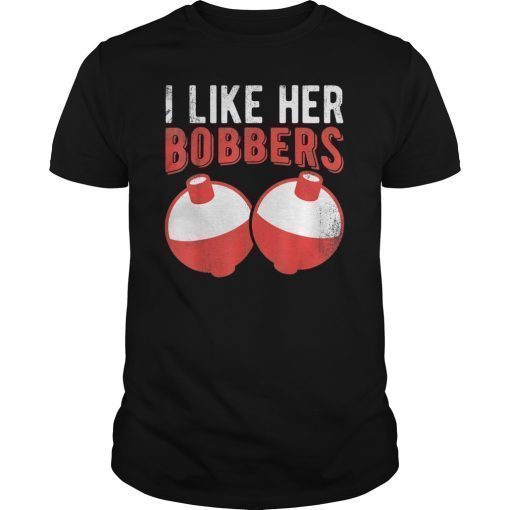 I Like Her Bobbers Funny Fishing T Shirt Men Women Gift