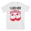 I Like Her Bobbers Funny Fishing T-Shirt Men Women Gift, I like her bobbers tee shirt, bobbers tshirt, lover bobbers