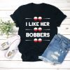 I Like Her Bobbers Shirt , Fishing Shirt , Fishing Gift , Funny Fishing Shirt , Fishing Shirts , Love Fishing , Fishing Tank , Funny Fishing