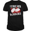I Like Her Bobbers Tee Funny Naughty Fishing Couples T-Shirt