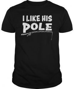 I Like His Pole Couple Fishing Shirts Fisherman Gift T-Shirt