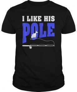 I Like His Pole Fishing Funny T-Shirt