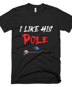 I Like His Pole Funny Fishing Couples Gifts T-Shirt