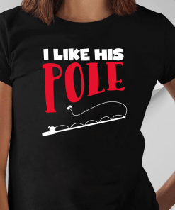 I Like His Pole Shirts