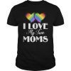 I Love My Two Moms Gay Lesbians T-Shirt