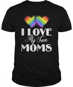 I Love My Two Moms Gay Lesbians T-Shirt