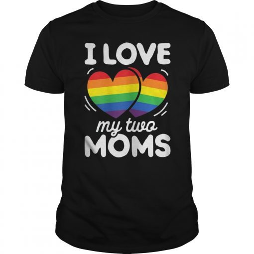 I Love My Two Moms Gay Pride LGBT Flag T shirt Lesbian Gifts