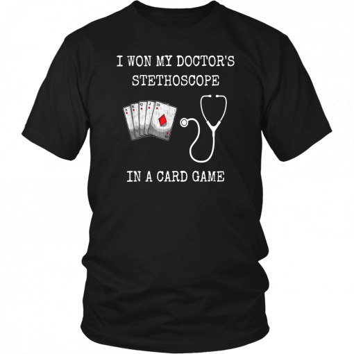 I WON MY DOCTOR'S STETHOSCOPE CARD GAME NURSES PLAYING CARDS T-SHIRT
