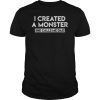 I created a monster she calls me dad tshirt Funny quote fath