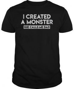 I created a monster she calls me dad tshirt Funny quote fath