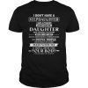 I don't have a stepdaughter I have a stubborn daughter Tee Shirt