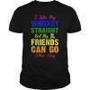 I like my whiskey straight Shirt LGBT funny joke