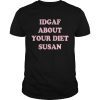IDGAF about your diet Susan Tee Shirt