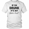 IF I'M DRUNK - IT'S MY SISTER'S FAULT SHIRT