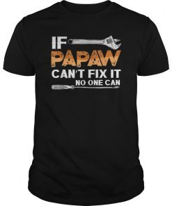 If Papaw Can't Fix It No One Can Fathers Day Shirts Gift