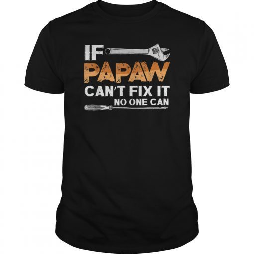 If Papaw Can't Fix It No One Can Fathers Day Shirts Gift