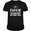If Papaw Can't Fix It No One Can Grandpa Gift Men T-shirt