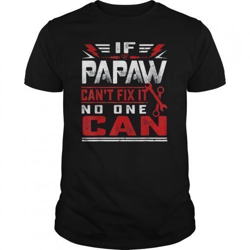 If Papaw cant fix it no one can funny shirt for men