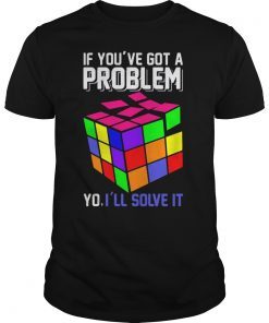 If You've Got A Problem Yo I'll Solve It T Shirt