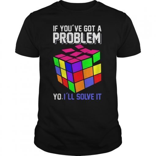 If You've Got A Problem Yo I'll Solve It T Shirt