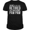 I'm Not Retired I'm A Professional Pawpaw Fathers Day Tee Shirts